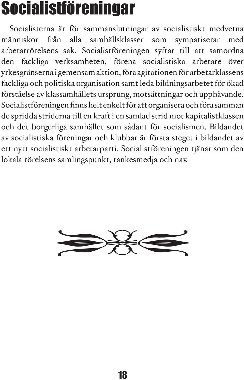 politiska organisation samt leda bildningsarbetet för ökad förståelse av klassamhällets ursprung, motsättningar och upphävande.