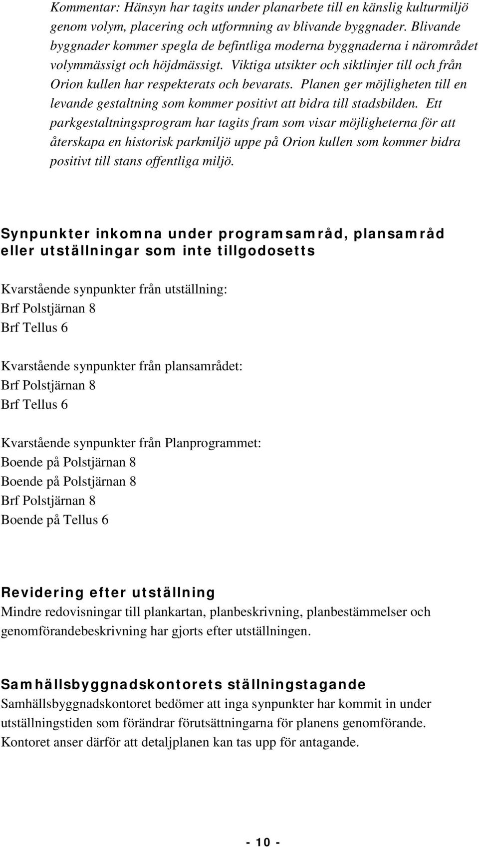 Planen ger möjligheten till en levande gestaltning som kommer positivt att bidra till stadsbilden.