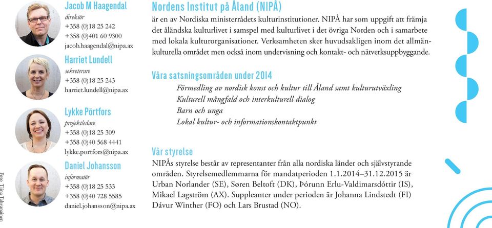 ax Nordens Institut på Åland (NIPÅ) är en av Nordiska ministerrådets kulturinstitutioner.