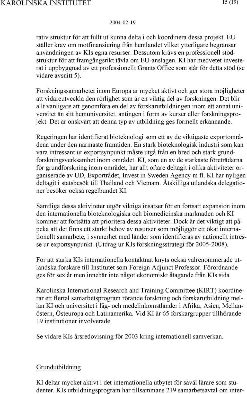 KI har medvetet investerat i uppbyggnad av ett professionellt Grants Office som står för detta stöd (se vidare avsnitt 5).