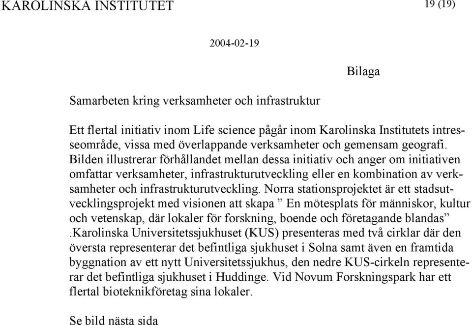 Bilden illustrerar förhållandet mellan dessa initiativ och anger om initiativen omfattar verksamheter, infrastrukturutveckling eller en kombination av verksamheter och infrastrukturutveckling.