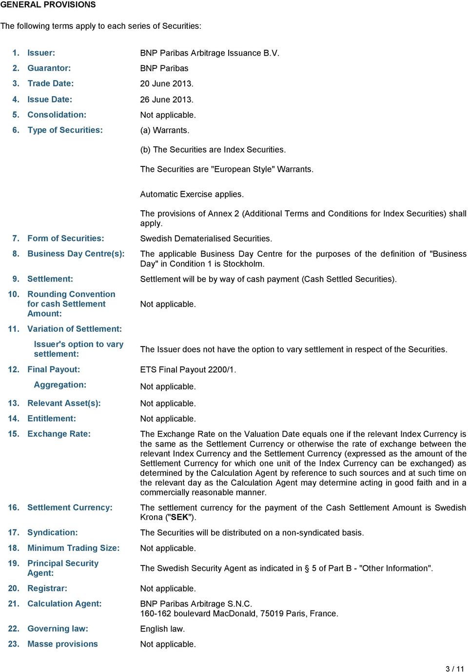 The provisions of Annex 2 (Additional Terms and Conditions for Index Securities) shall apply. 7. Form of Securities: Swedish Dematerialised Securities. 8.