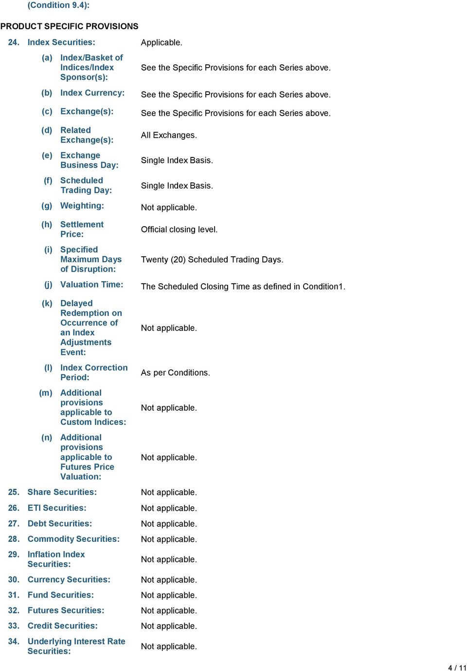 (c) Exchange(s): (d) Related Exchange(s): (e) Exchange Business Day: (f) Scheduled Trading Day: (g) Weighting: (h) Settlement Price: (i) Specified Maximum Days of Disruption: (j) Valuation Time:  All