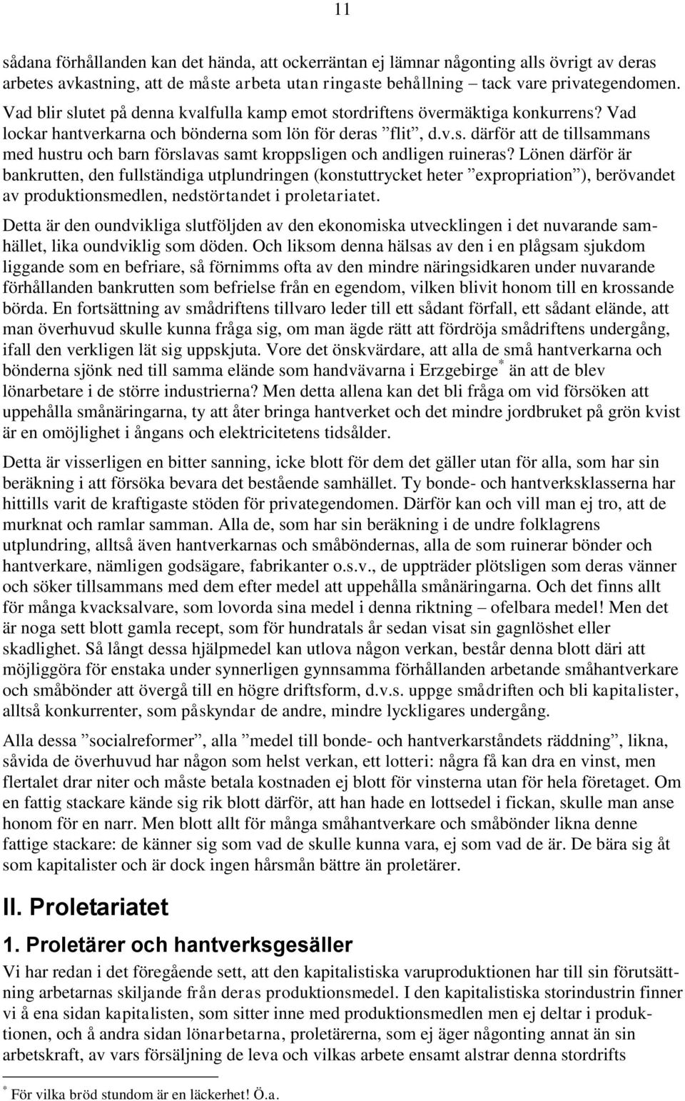 Lönen därför är bankrutten, den fullständiga utplundringen (konstuttrycket heter expropriation ), berövandet av produktionsmedlen, nedstörtandet i proletariatet.