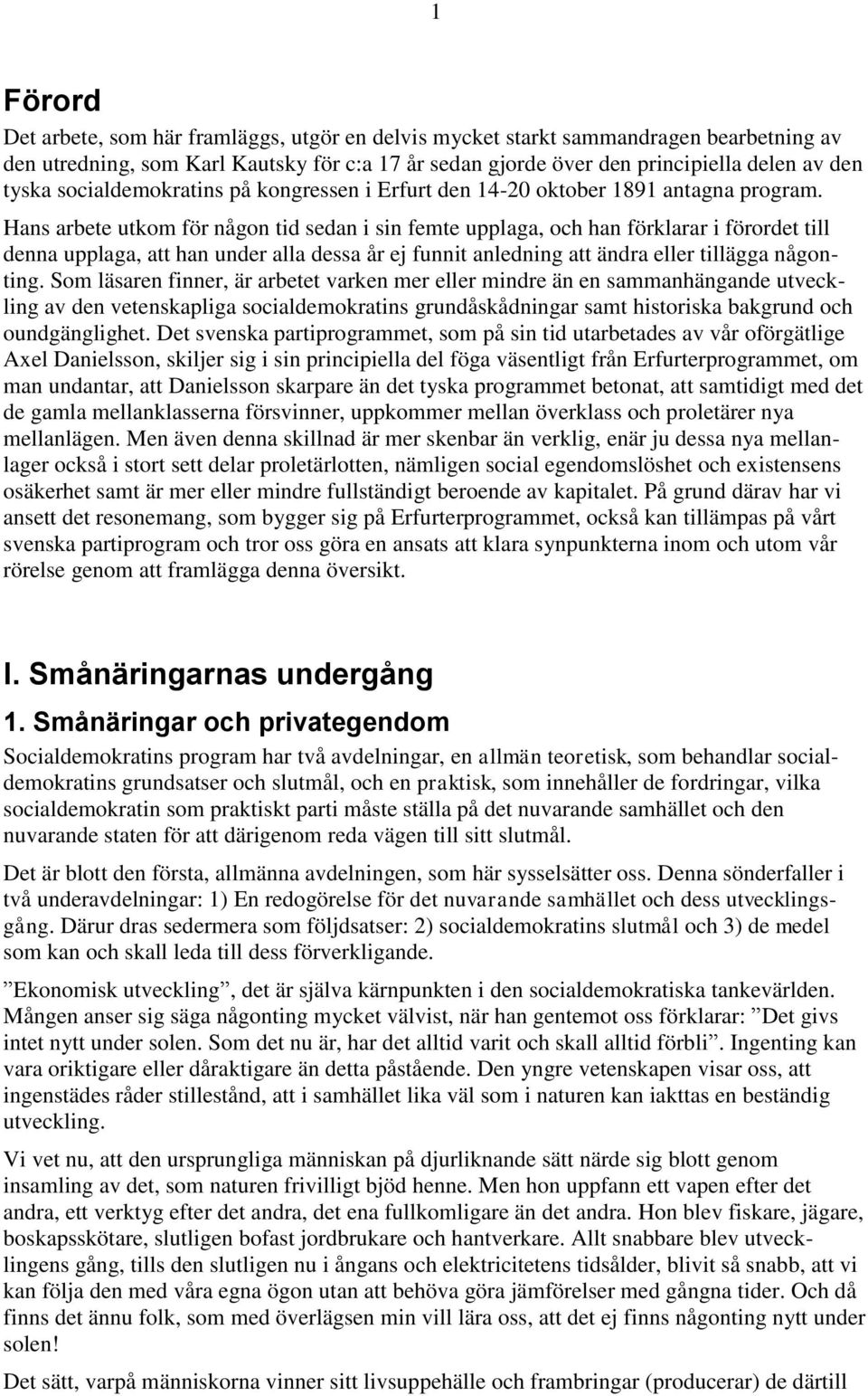 Hans arbete utkom för någon tid sedan i sin femte upplaga, och han förklarar i förordet till denna upplaga, att han under alla dessa år ej funnit anledning att ändra eller tillägga någonting.