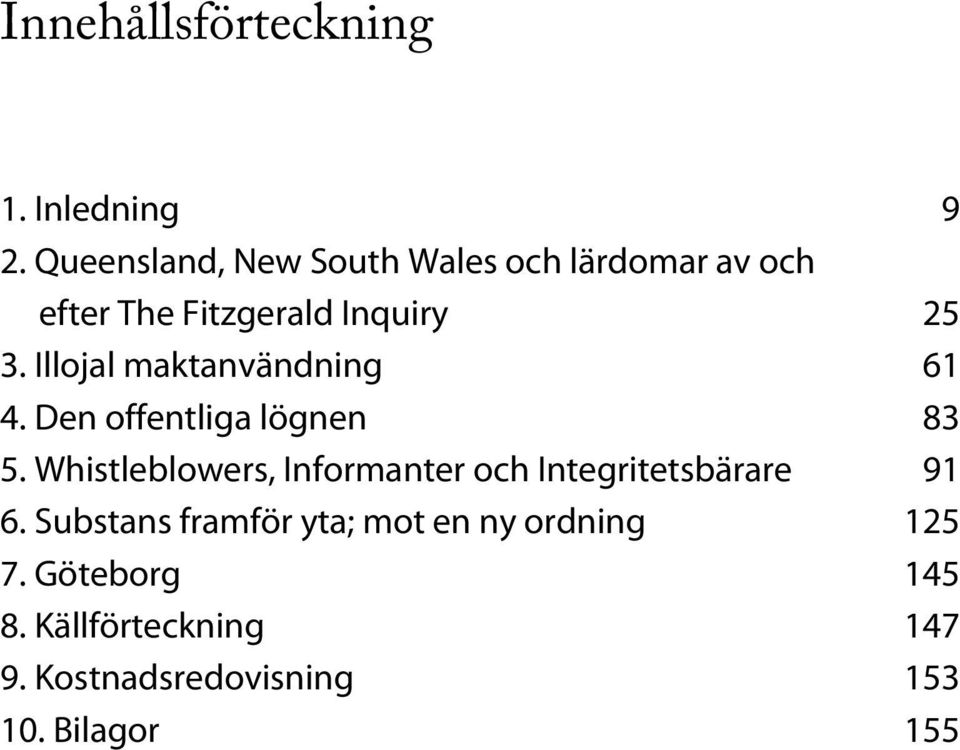 Illojal maktanvändning 61 4. Den offentliga lögnen 83 5.