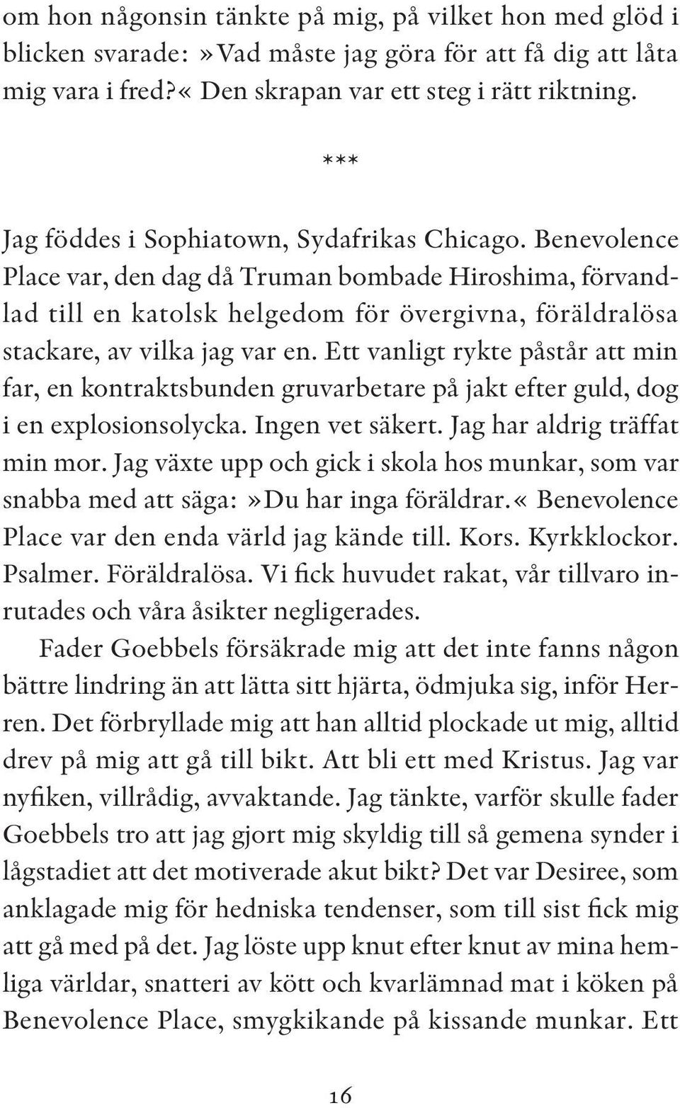 Benevolence Place var, den dag då Truman bombade Hiroshima, förvandlad till en katolsk helgedom för övergivna, föräldralösa stackare, av vilka jag var en.