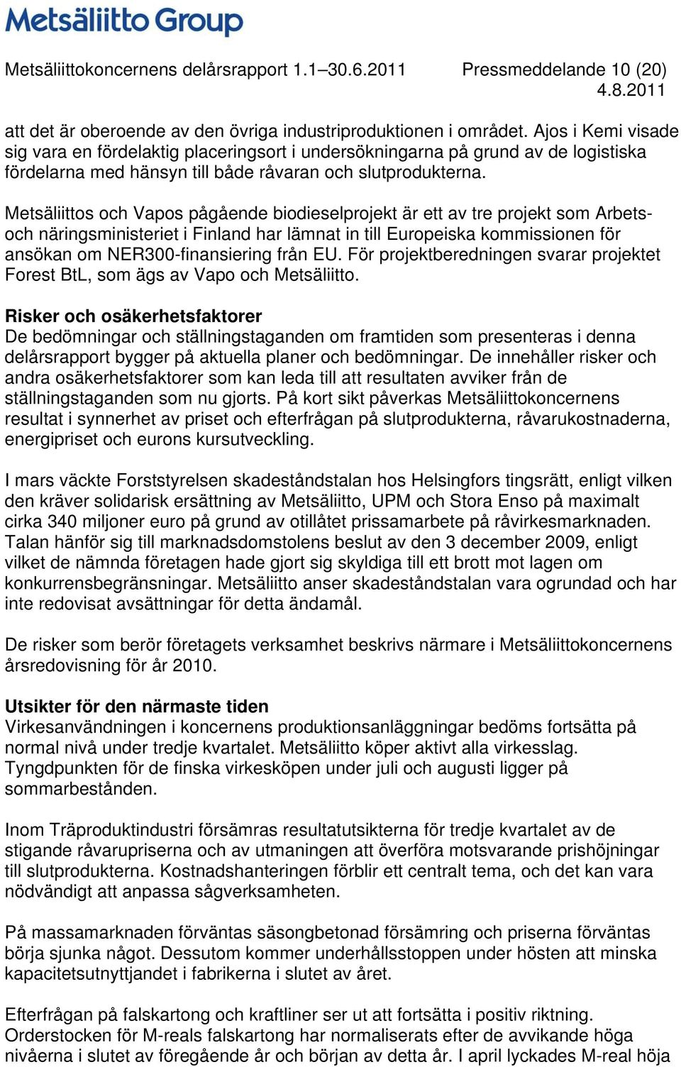 Metsäliittos och Vapos pågående biodieselprojekt är ett av tre projekt som Arbetsoch näringsministeriet i Finland har lämnat in till Europeiska kommissionen för ansökan om NER300-finansiering från EU.