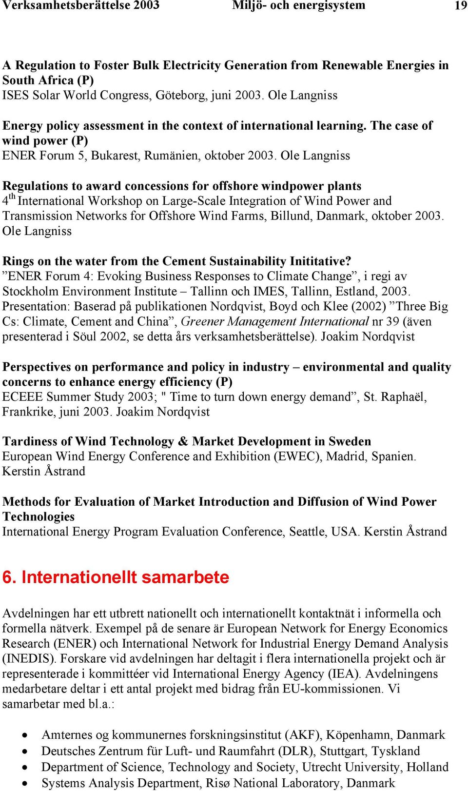 Ole Langniss Regulations to award concessions for offshore windpower plants 4 th International Workshop on Large-Scale Integration of Wind Power and Transmission Networks for Offshore Wind Farms,