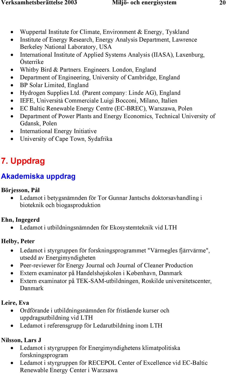 London, England Department of Engineering, University of Cambridge, England BP Solar Limited, England Hydrogen Supplies Ltd.