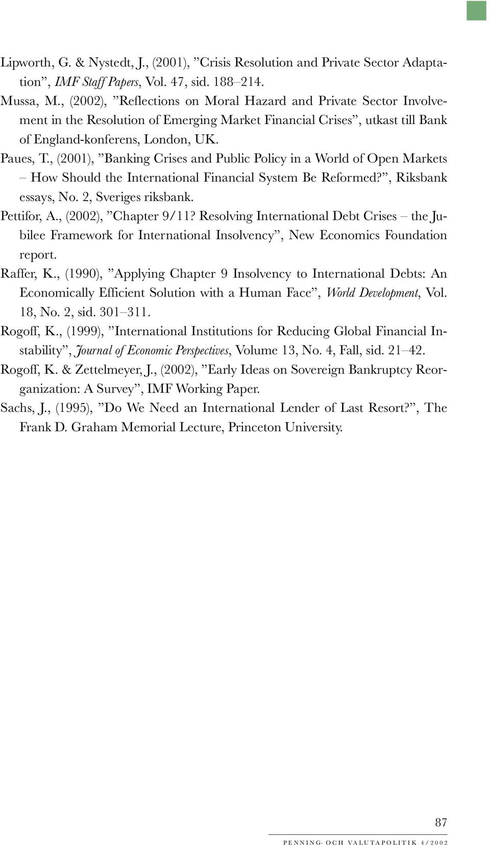 , (2001), Banking Crises and Public Policy in a World of Open Markets How Should the International Financial System Be Reformed?, Riksbank essays, No. 2, Sveriges riksbank. Pettifor, A.