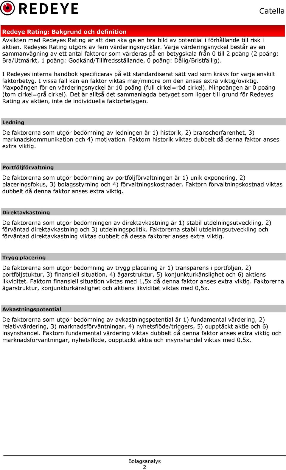 Dålig/Bristfällig). I Redeyes interna handbok specificeras på ett standardiserat sätt vad som krävs för varje enskilt faktorbetyg.