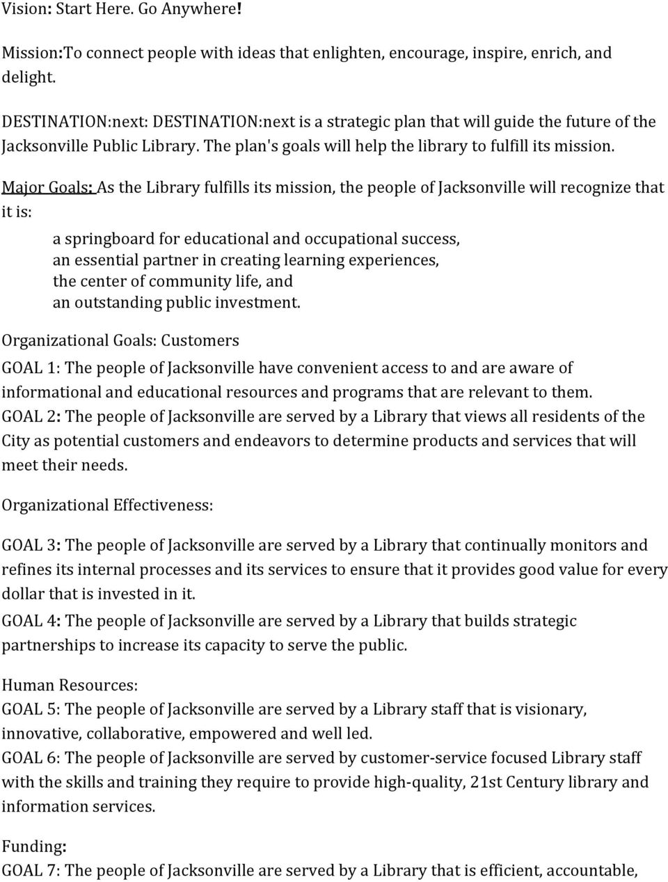 Major Goals: As the Library fulfills its mission, the people of Jacksonville will recognize that it is: a springboard for educational and occupational success, an essential partner in creating