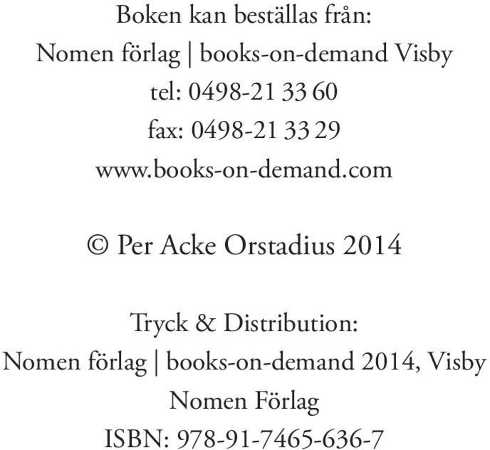 com Per Acke Orstadius 2014 Tryck & Distribution: Nomen