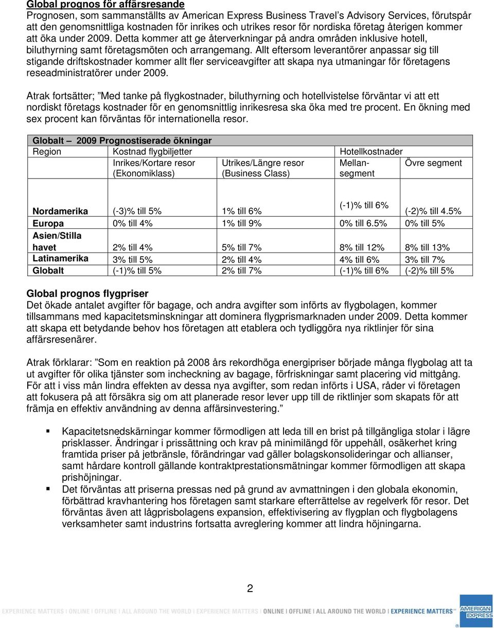 Allt eftersom leverantörer anpassar sig till stigande driftskostnader kommer allt fler serviceavgifter att skapa nya utmaningar för företagens reseadministratörer under 2009.