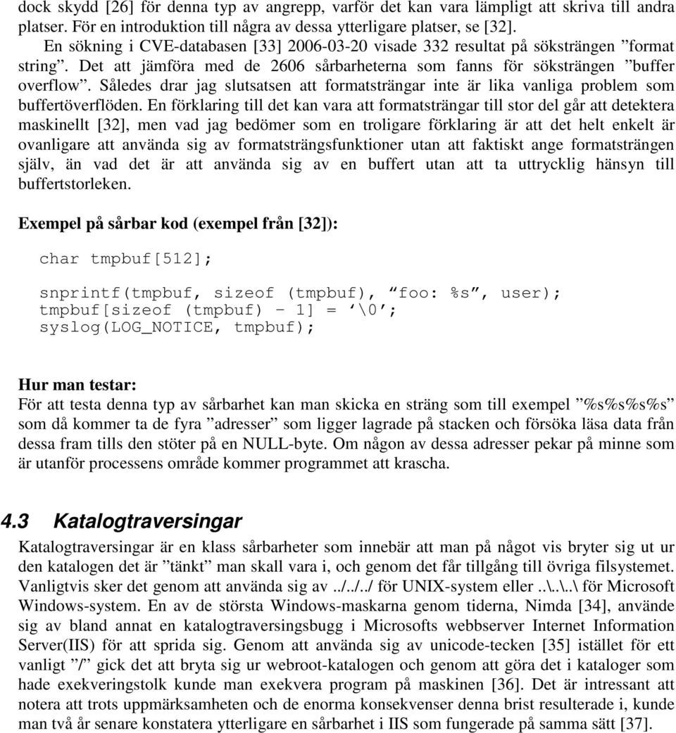 Således drar jag slutsatsen att formatsträngar inte är lika vanliga problem som buffertöverflöden.