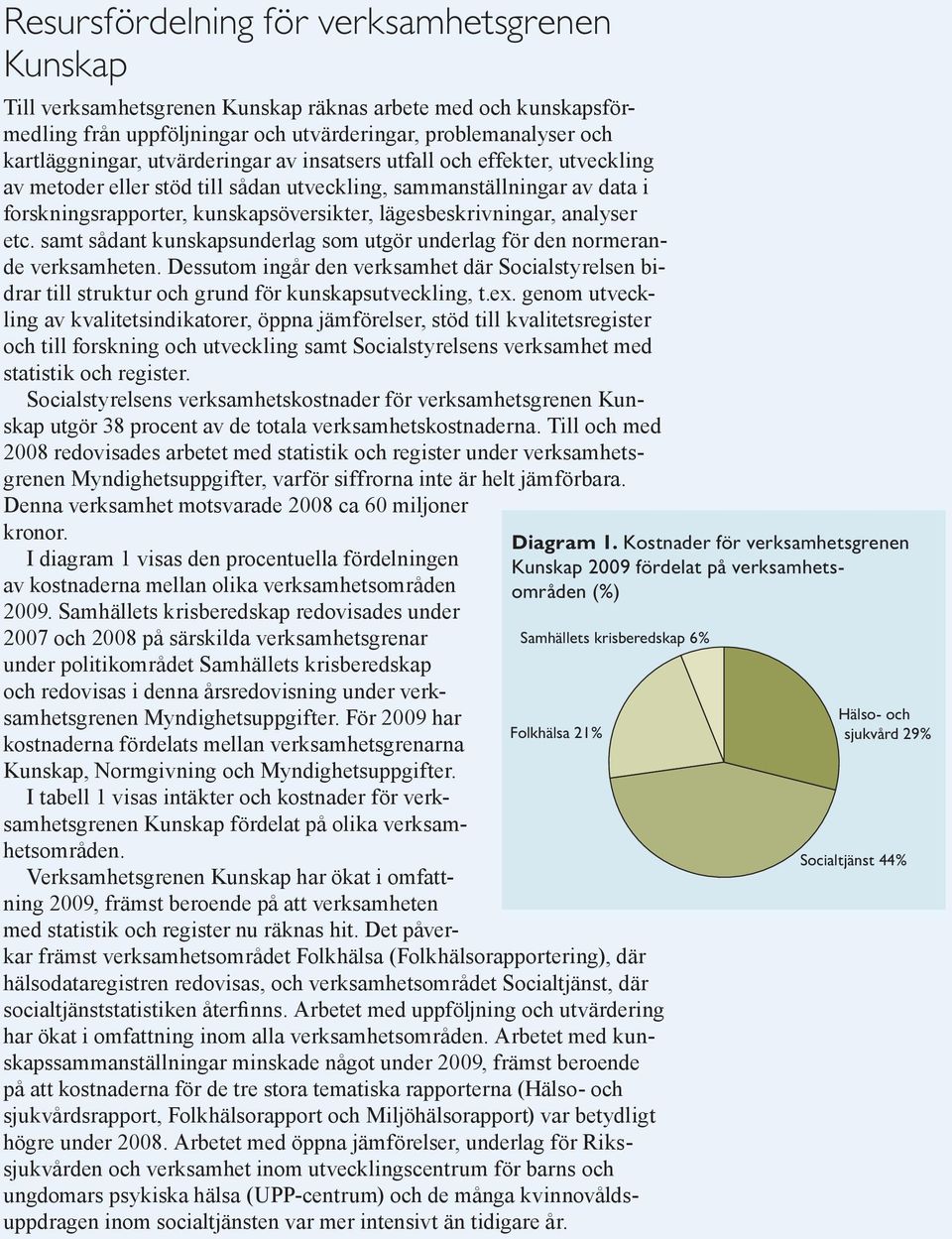 analyser etc. samt sådant kunskapsunderlag som utgör underlag för den normerande verksamheten.