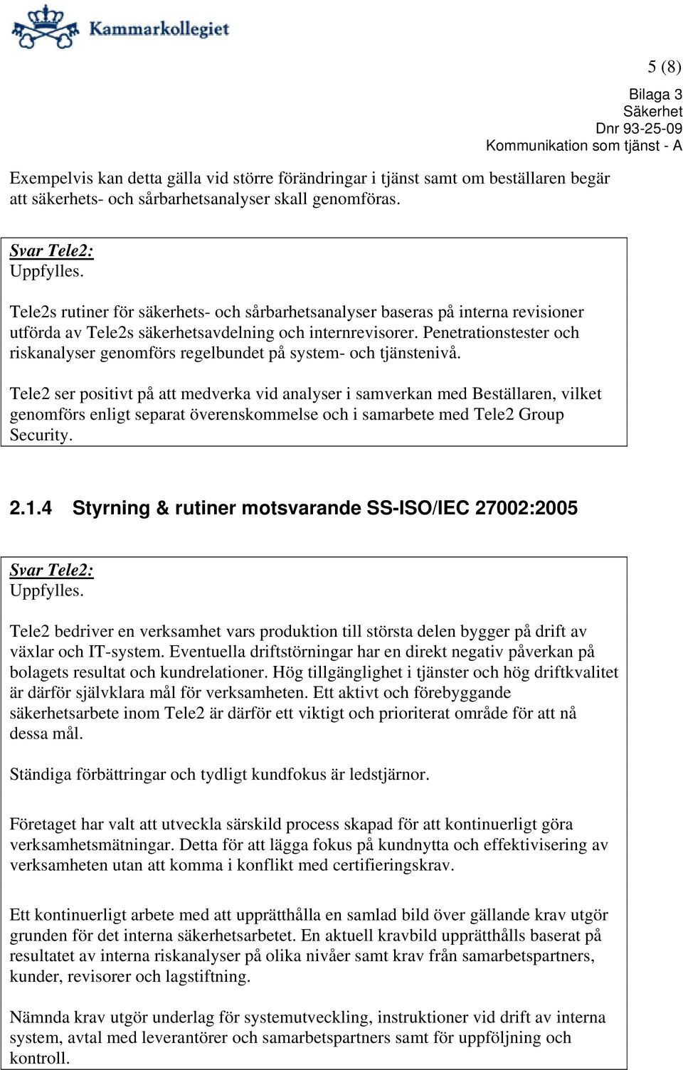 Penetrationstester och riskanalyser genomförs regelbundet på system- och tjänstenivå.