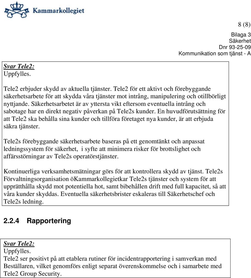 En huvudförutsättning för att Tele2 ska behålla sina kunder och tillföra företaget nya kunder, är att erbjuda säkra tjänster.