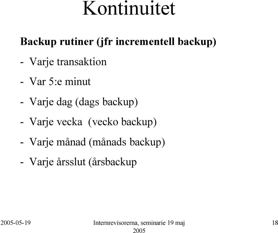 (dags backup) - Varje vecka (vecko backup) -