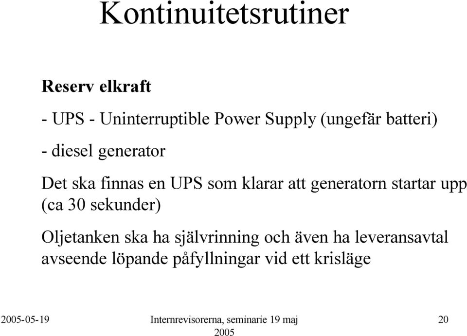 generatorn startar upp (ca 30 sekunder) Oljetanken ska ha självrinning