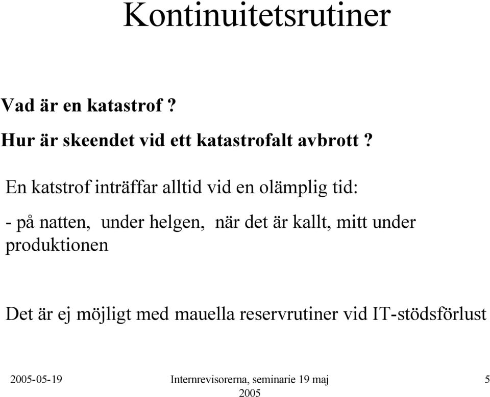 En katstrof inträffar alltid vid en olämplig tid: - på natten,