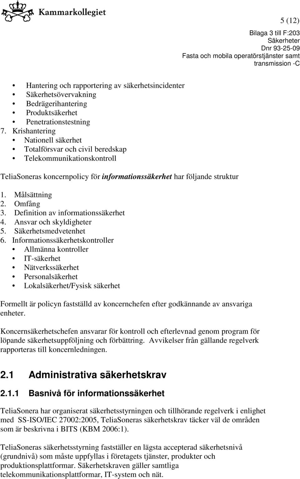 Definition av informationssäkerhet 4. Ansvar och skyldigheter 5. Säkerhetsmedvetenhet 6.