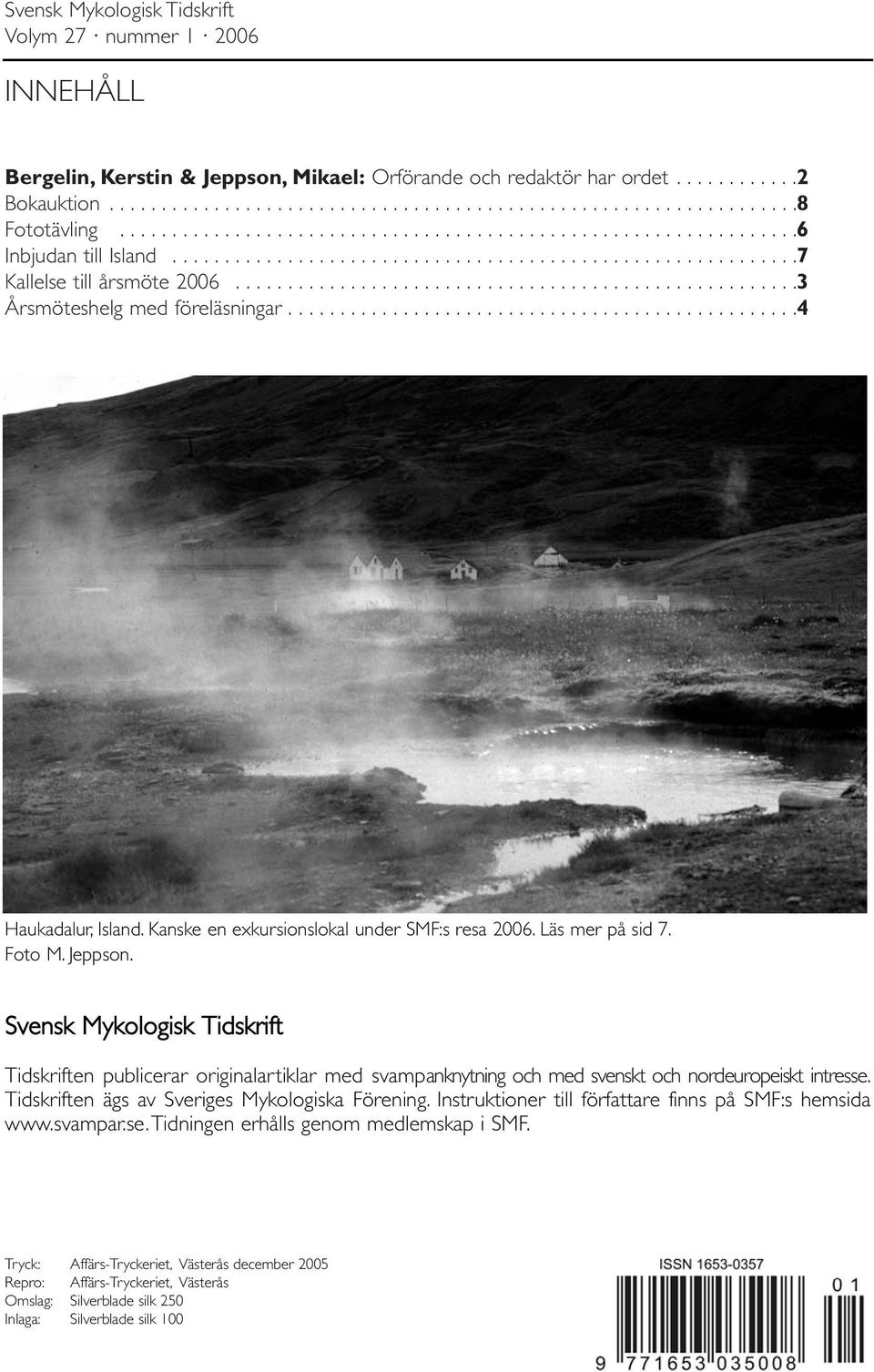 .....................................................3 Årsmöteshelg med föreläsningar.................................................4 Haukadalur, Island.