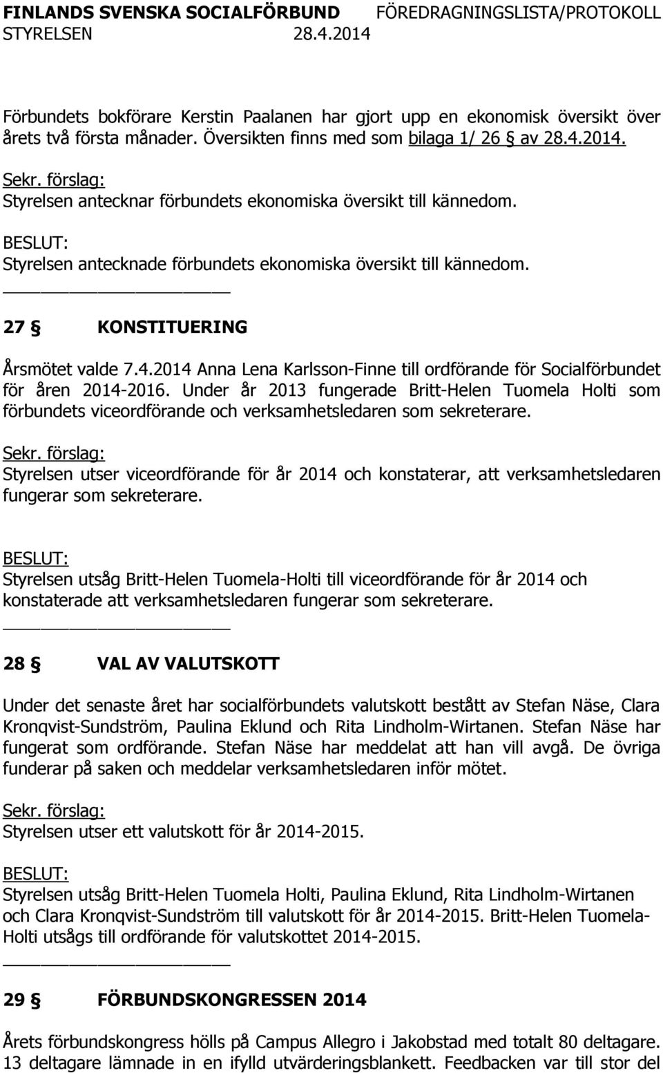 2014 Anna Lena Karlsson-Finne till ordförande för Socialförbundet för åren 2014-2016.