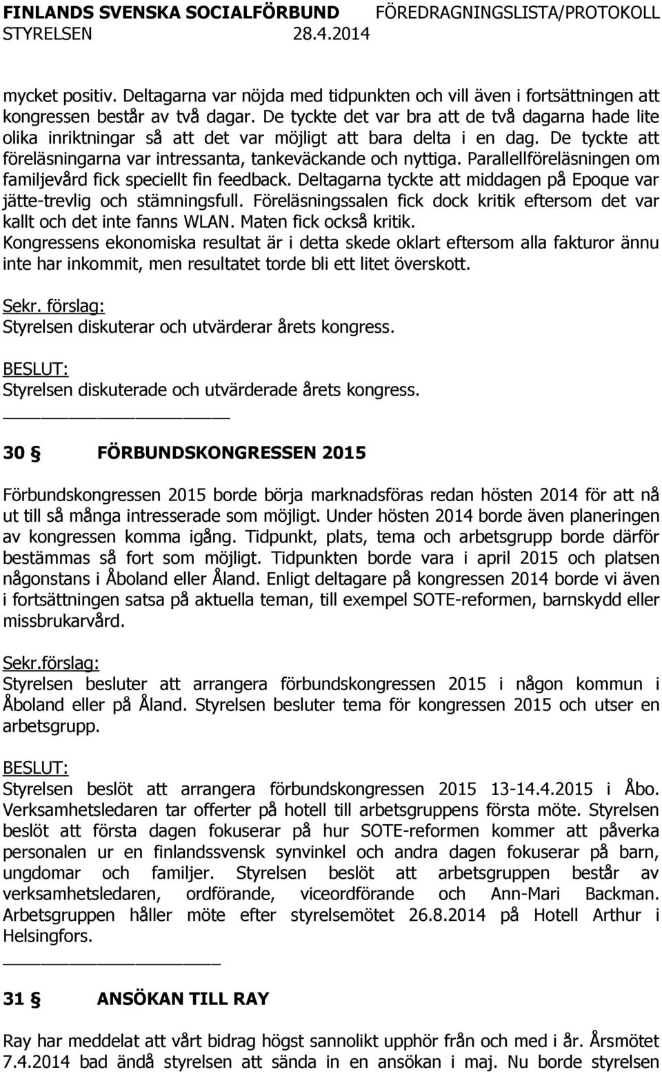 Parallellföreläsningen om familjevård fick speciellt fin feedback. Deltagarna tyckte att middagen på Epoque var jätte-trevlig och stämningsfull.