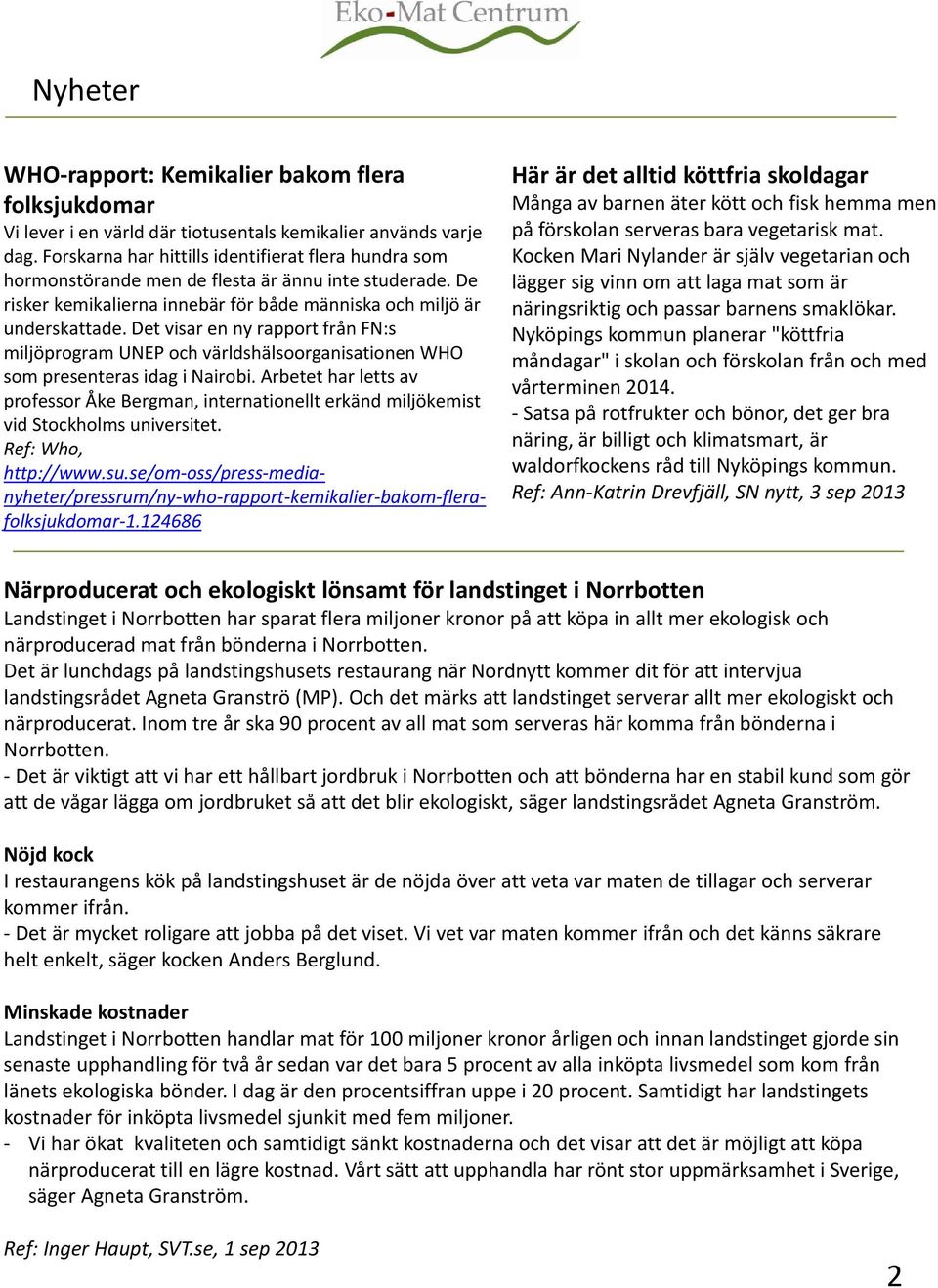 Det visar en ny rapport från FN:s miljöprogram UNEP och världshälsoorganisationen WHO som presenteras idag i Nairobi.