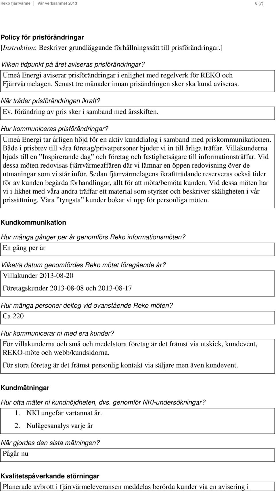 förändring av pris sker i samband med årsskiften. Hur kommuniceras prisförändringar? Umeå Energi tar årligen höjd för en aktiv kunddialog i samband med priskommunikationen.