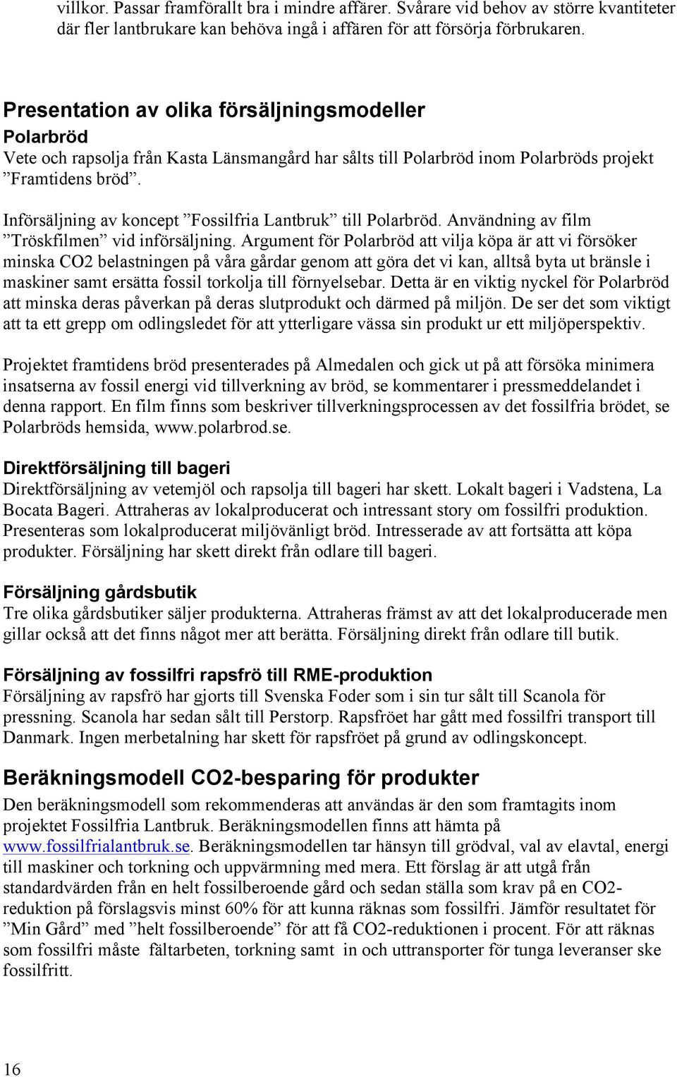 Införsäljning av koncept Fossilfria Lantbruk till Polarbröd. Användning av film Tröskfilmen vid införsäljning.