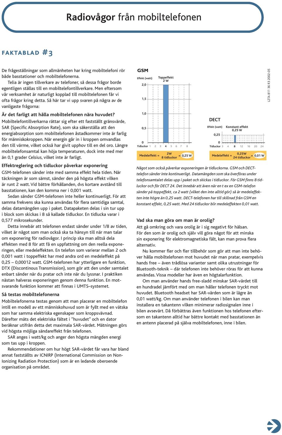 Men eftersom vår verksamhet är naturligt kopplad till mobiltelefonen får vi ofta frågor kring detta.