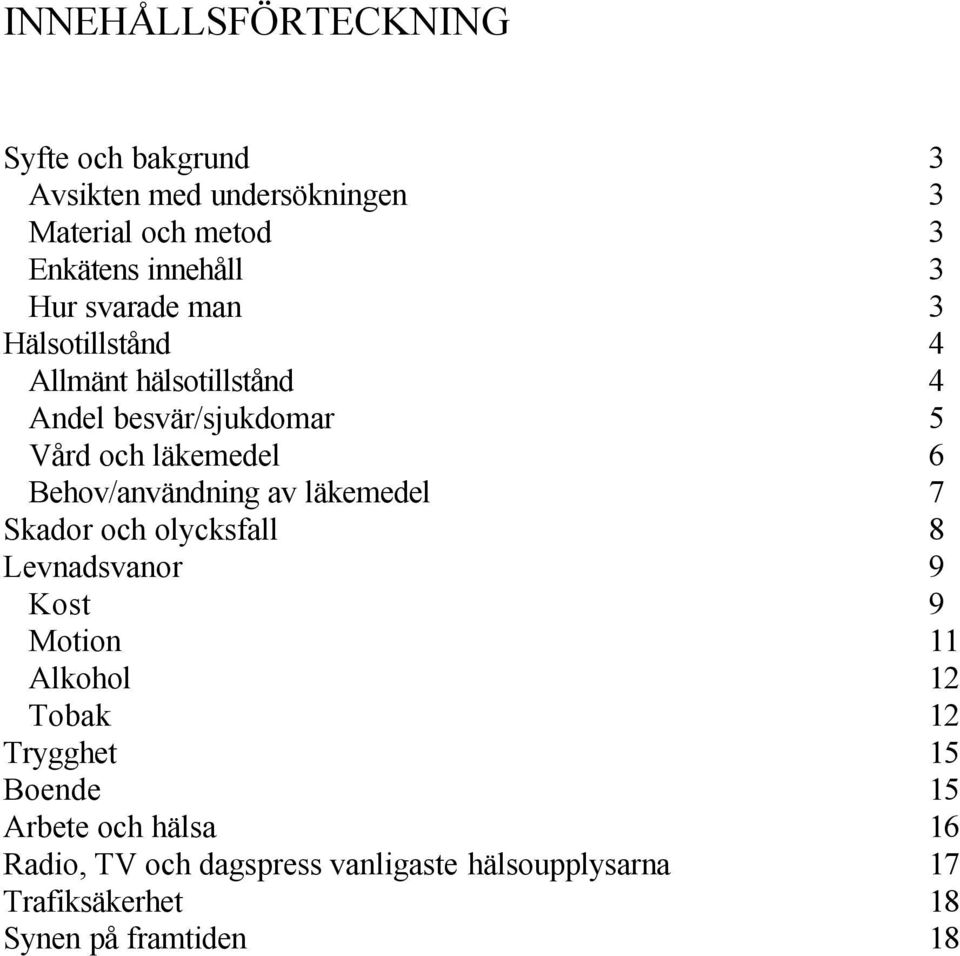 Behov/användning av läkemedel 7 Skador och olycksfall 8 Levnadsvanor 9 Kost 9 Motion 11 Alkohol 12 Tobak 12