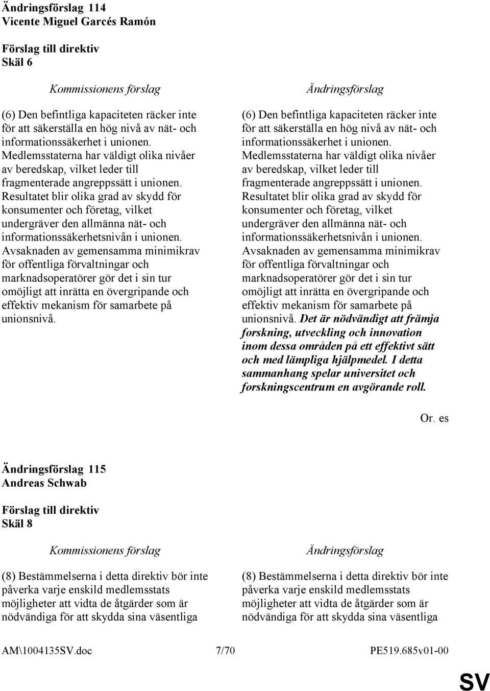 Resultatet blir olika grad av skydd för konsumenter och företag, vilket undergräver den allmänna nät- och informationssäkerhetsnivån i unionen.