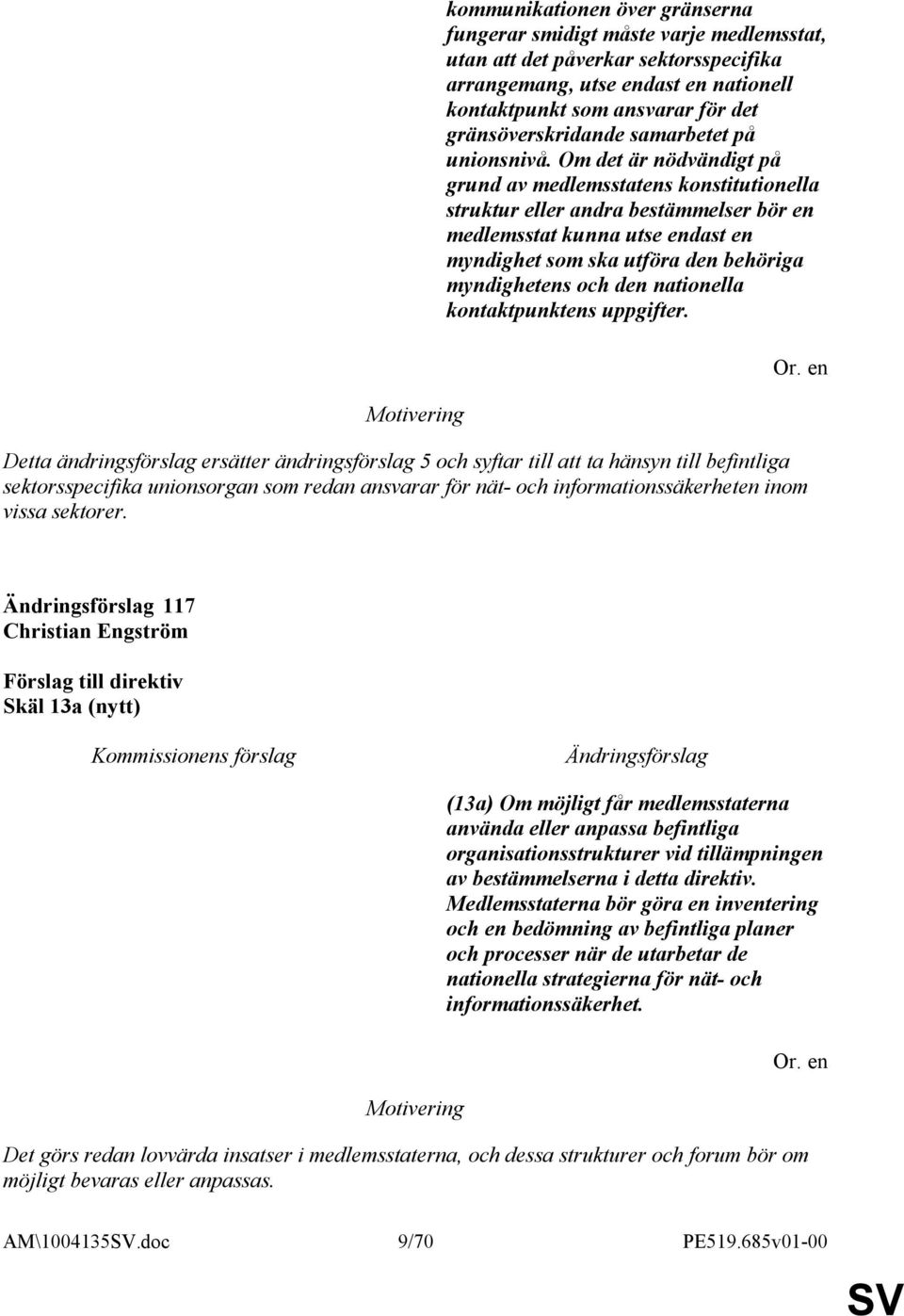 Om det är nödvändigt på grund av medlemsstatens konstitutionella struktur eller andra bestämmelser bör en medlemsstat kunna utse endast en myndighet som ska utföra den behöriga myndighetens och den