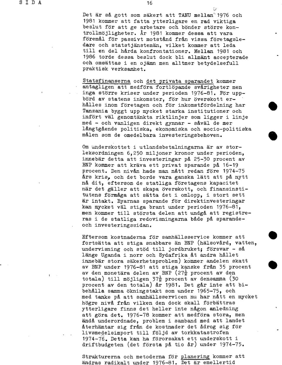 Mellan 1981 och 1986 torde dessa beslut dock bli allmänt accepterade och ombättas i en ojämn men alltmer betydelsefull praktisk verksamhet.