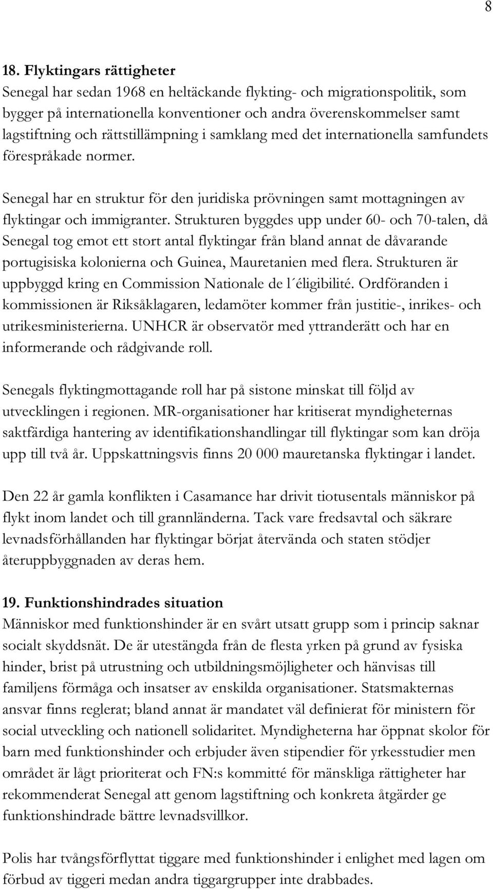 Strukturen byggdes upp under 60- och 70-talen, då Senegal tog emot ett stort antal flyktingar från bland annat de dåvarande portugisiska kolonierna och Guinea, Mauretanien med flera.