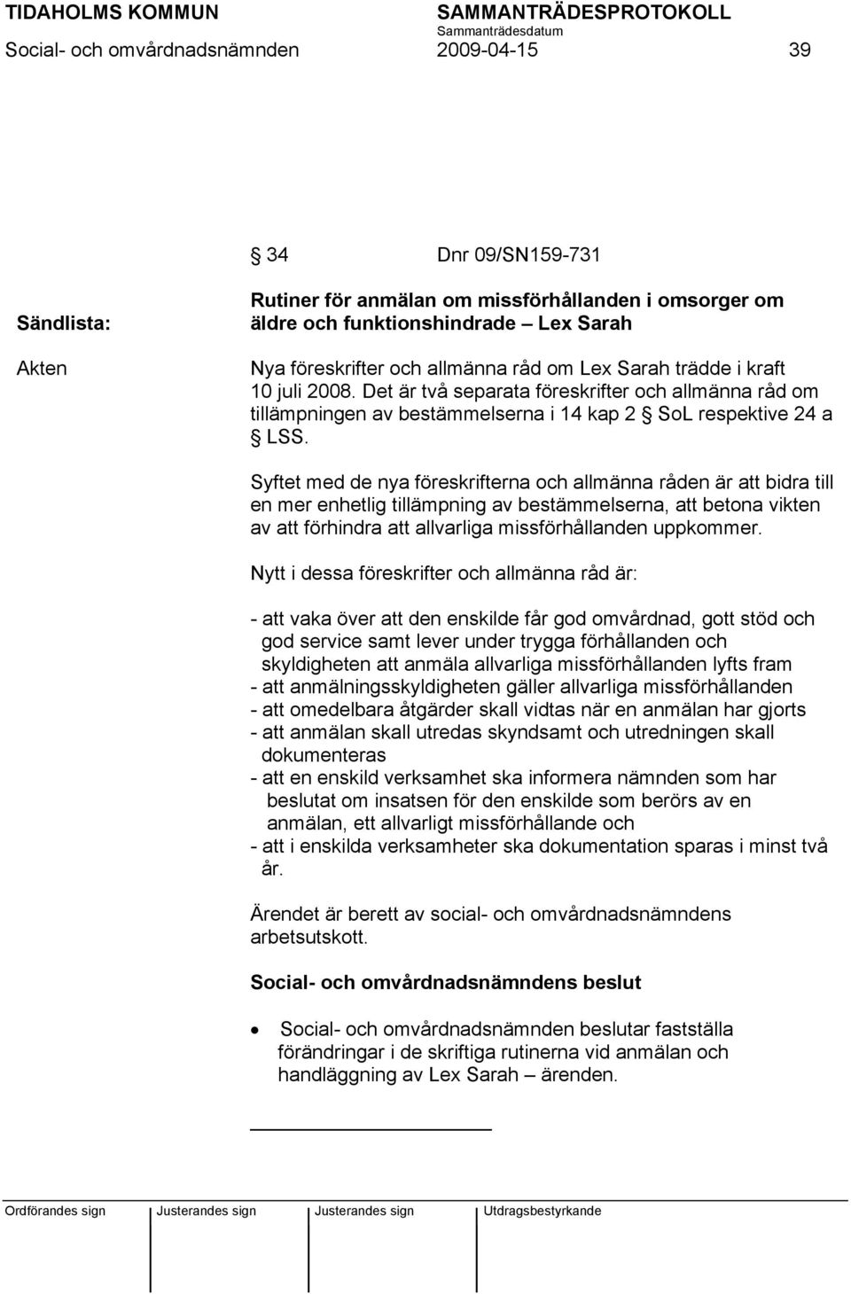 Syftet med de nya föreskrifterna och allmänna råden är att bidra till en mer enhetlig tillämpning av bestämmelserna, att betona vikten av att förhindra att allvarliga missförhållanden uppkommer.