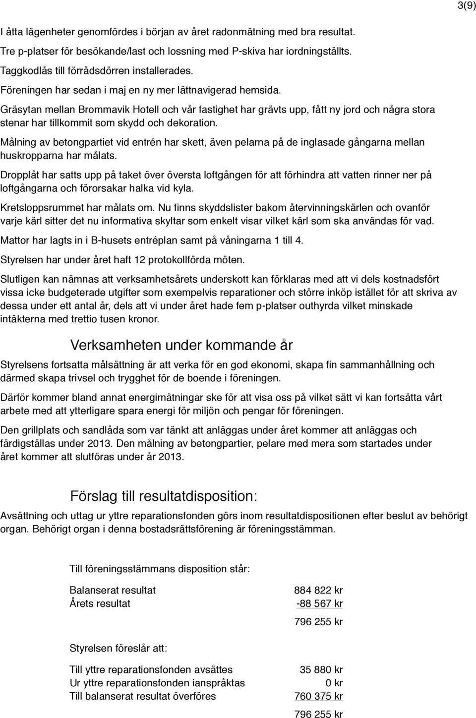 Gräsytan mellan Brommavik Hotell och vår fastighet har grävts upp, fått ny jord och några stora stenar har tillkommit som skydd och dekoration.