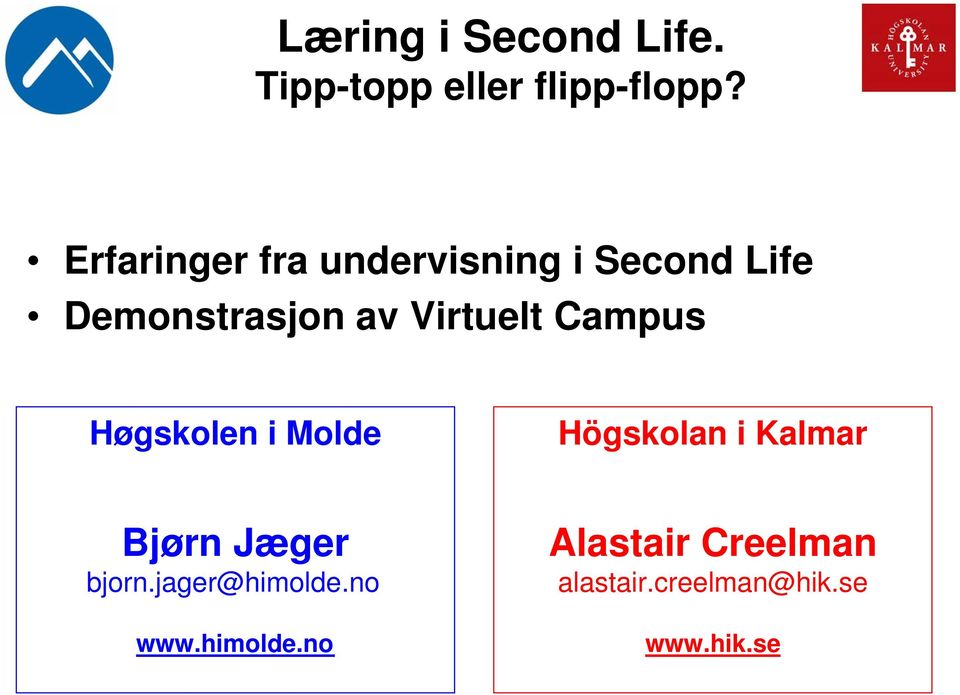 Virtuelt Campus Høgskolen i Molde Högskolan i Kalmar Bjørn Jæger