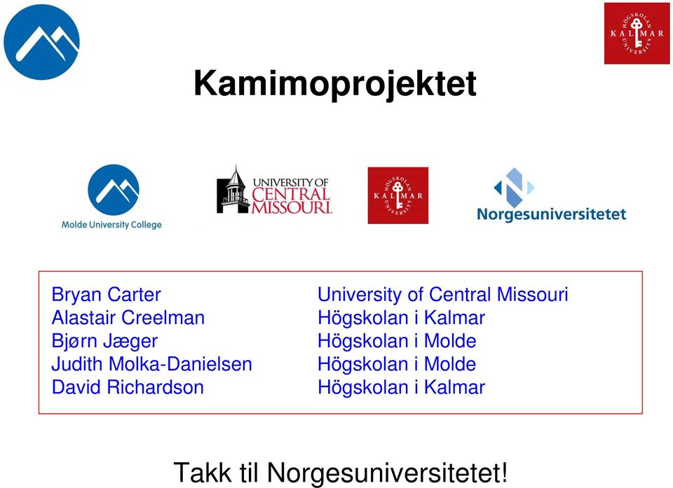 Central Missouri Högskolan i Kalmar Högskolan i Molde