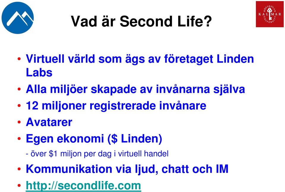 av invånarna själva 12 miljoner registrerade invånare Avatarer Egen