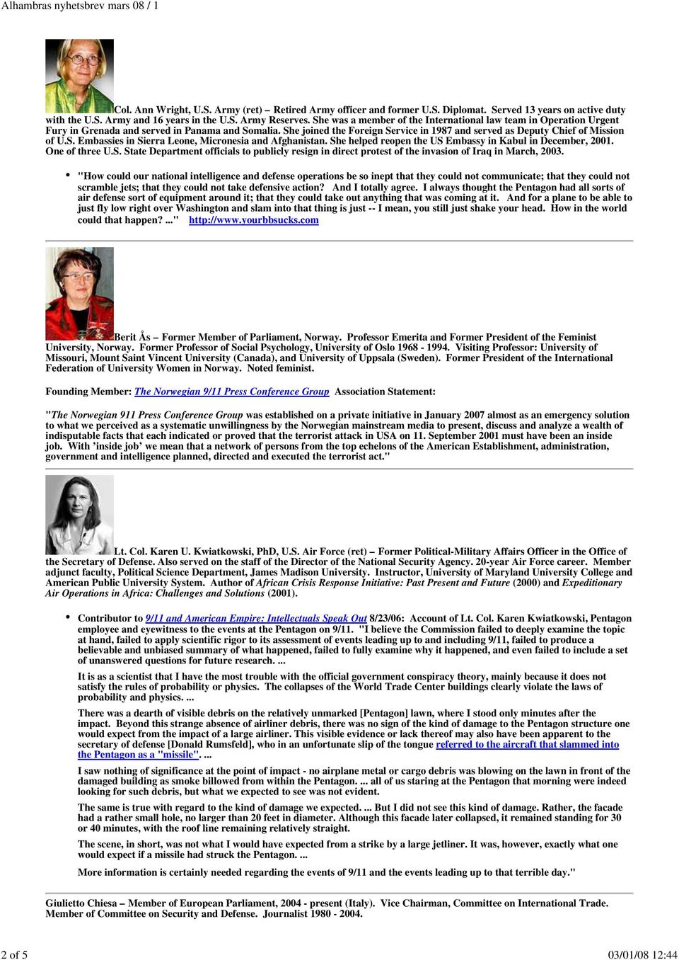 S. Embassies in Sierra Leone, Micronesia and Afghanistan. She helped reopen the US Embassy in Kabul in December, 2001. One of three U.S. State Department officials to publicly resign in direct protest of the invasion of Iraq in March, 2003.