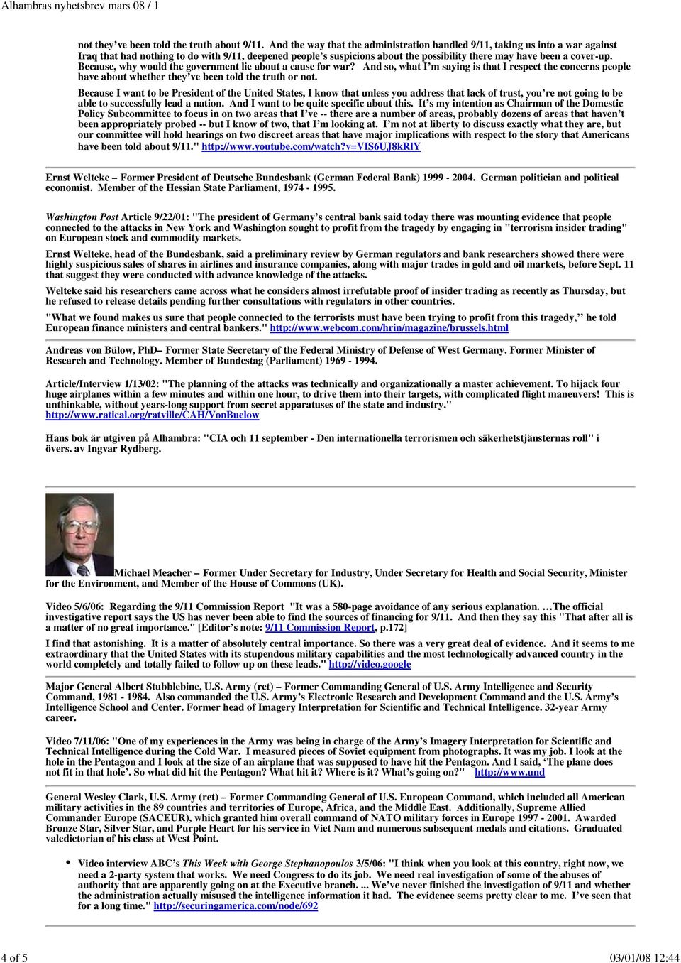 Because, why would the government lie about a cause for war? And so, what I m saying is that I respect the concerns people have about whether they ve been told the truth or not.