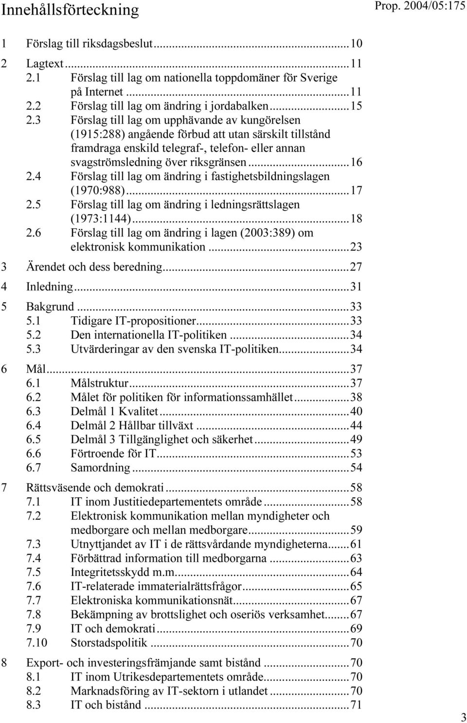 4 Förslag till lag om ändring i fastighetsbildningslagen (1970:988)...17 2.5 Förslag till lag om ändring i ledningsrättslagen (1973:1144)...18 2.