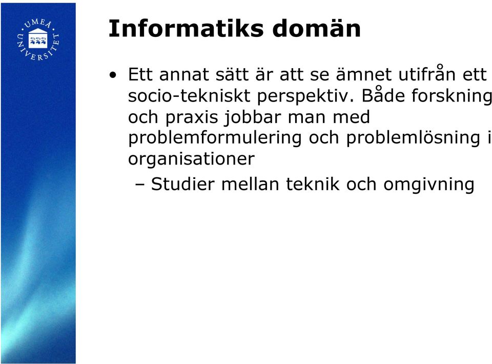 Både forskning och praxis jobbar man med