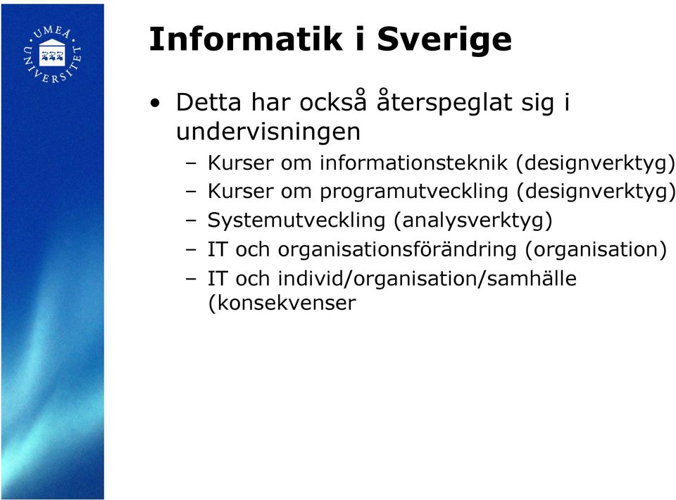 programutveckling (designverktyg) Systemutveckling (analysverktyg) IT