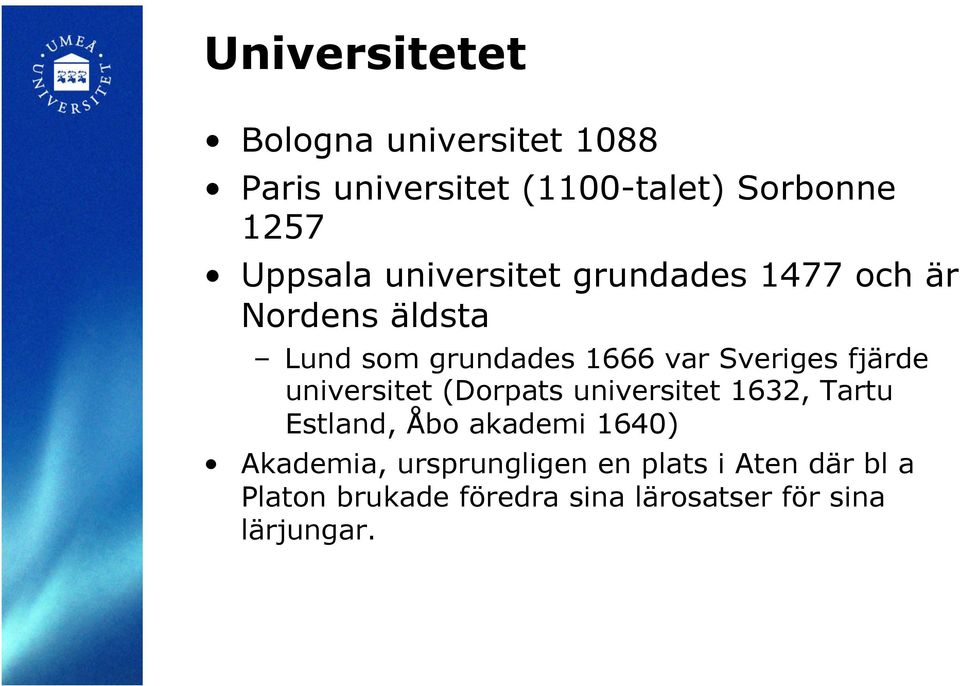 Sveriges fjärde universitet (Dorpats universitet 1632, Tartu Estland, Åbo akademi 1640)